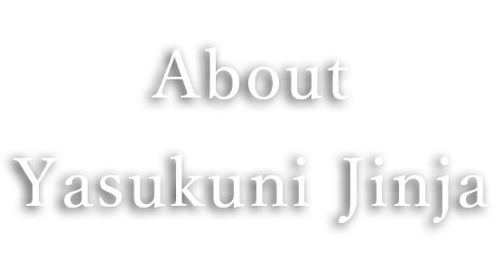 About Yasukuni Shrine